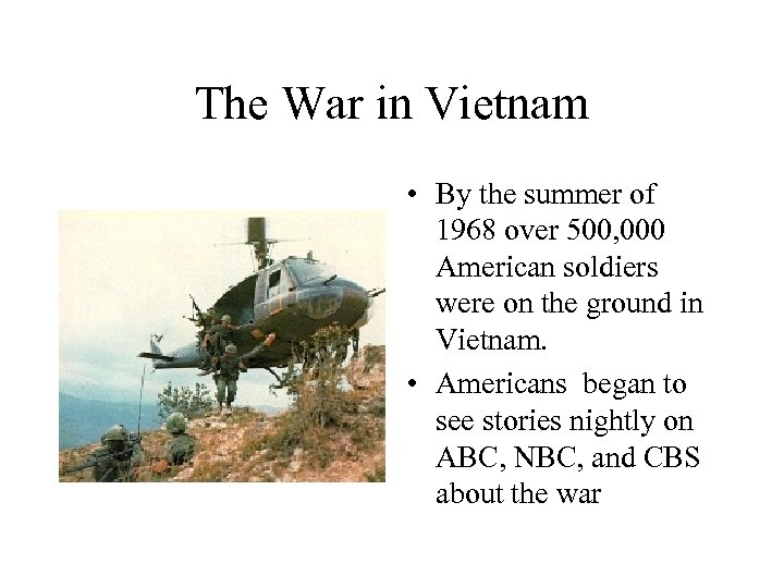 The War in Vietnam • By the summer of 1968 over 500, 000 American