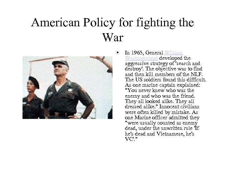 American Policy for fighting the War • In 1965, General William Westmoreland developed the