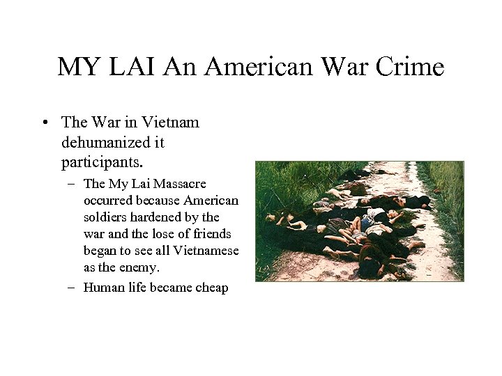 MY LAI An American War Crime • The War in Vietnam dehumanized it participants.