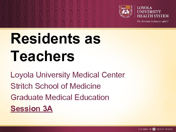 Residents as Teachers Loyola University Medical Center Stritch School of Medicine Graduate Medical Education