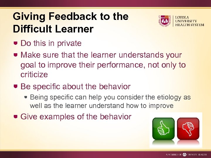 Giving Feedback to the Difficult Learner Do this in private Make sure that the