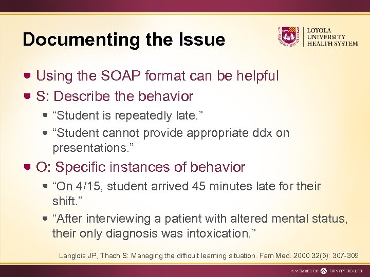 Documenting the Issue Using the SOAP format can be helpful S: Describe the behavior