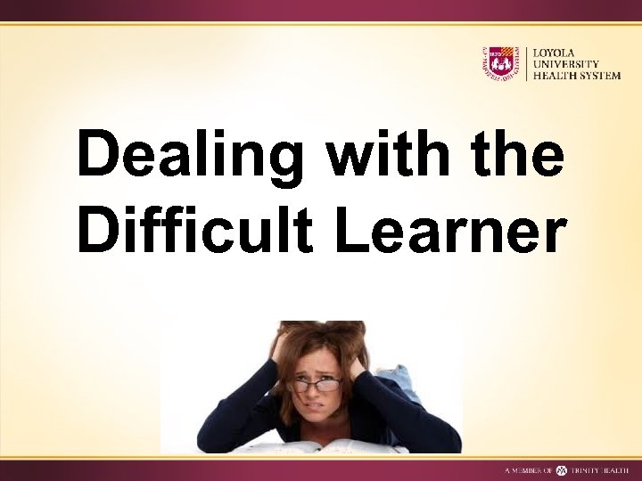 Dealing with the Difficult Learner 