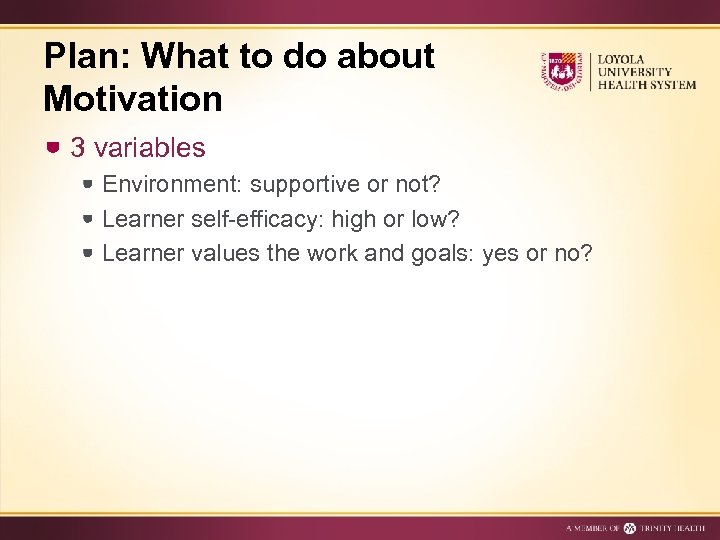 Plan: What to do about Motivation 3 variables Environment: supportive or not? Learner self-efficacy: