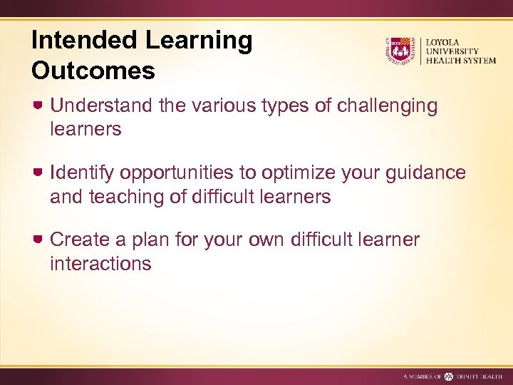 Intended Learning Outcomes Understand the various types of challenging learners Identify opportunities to optimize
