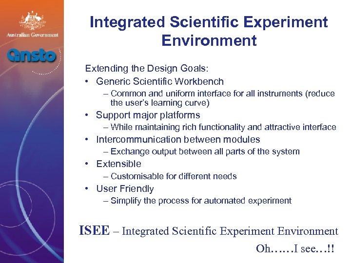 Integrated Scientific Experiment Environment Extending the Design Goals: • Generic Scientific Workbench – Common