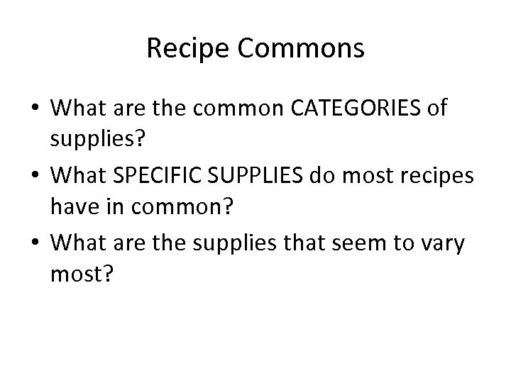 Recipe Commons • What are the common CATEGORIES of supplies? • What SPECIFIC SUPPLIES