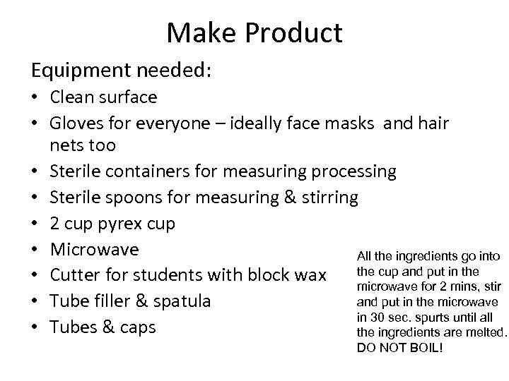 Make Product Equipment needed: • Clean surface • Gloves for everyone – ideally face