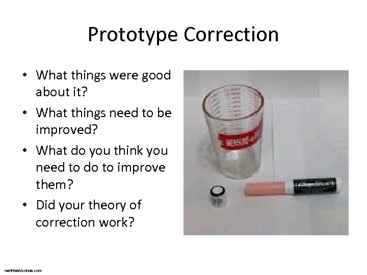 Prototype Correction • What things were good about it? • What things need to