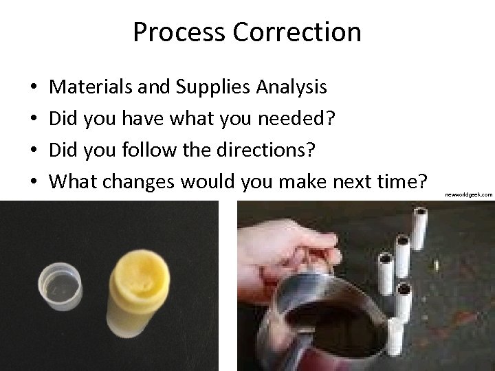 Process Correction • • Materials and Supplies Analysis Did you have what you needed?