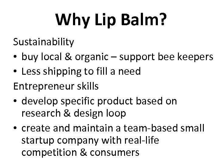 Why Lip Balm? Sustainability • buy local & organic – support bee keepers •