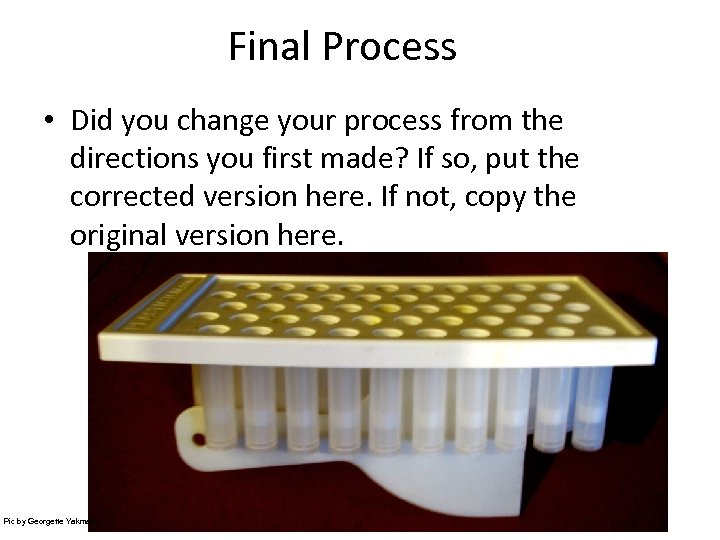 Final Process • Did you change your process from the directions you first made?
