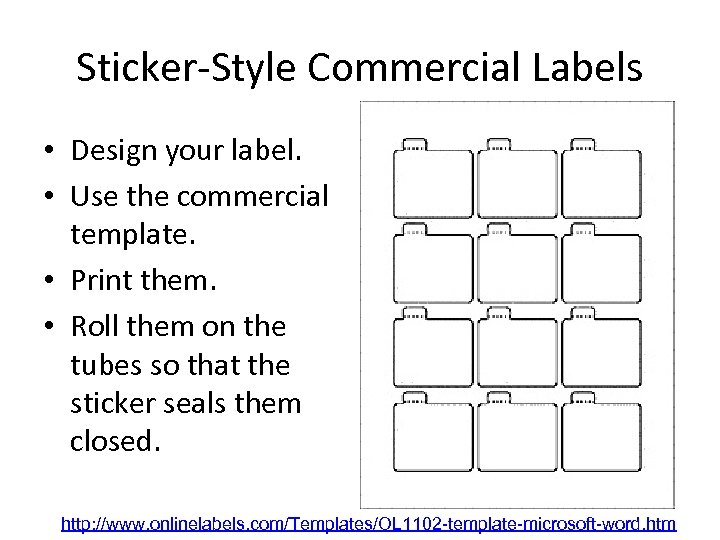 Sticker-Style Commercial Labels • Design your label. • Use the commercial template. • Print