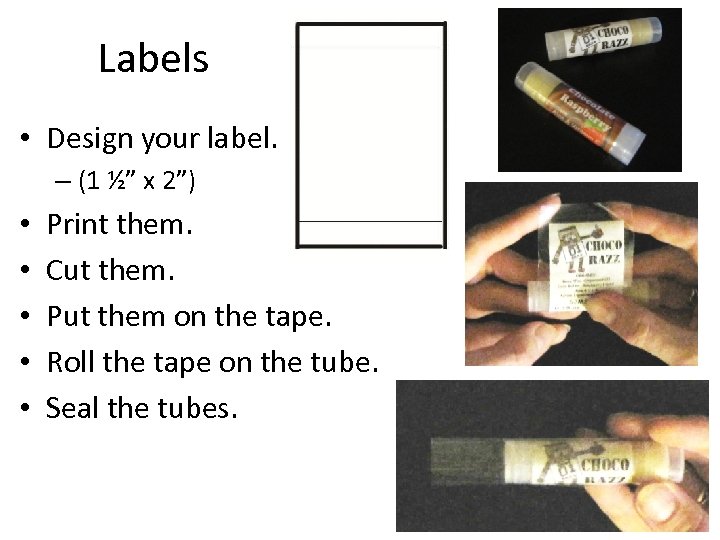 Labels • Design your label. – (1 ½” x 2”) • • • Print