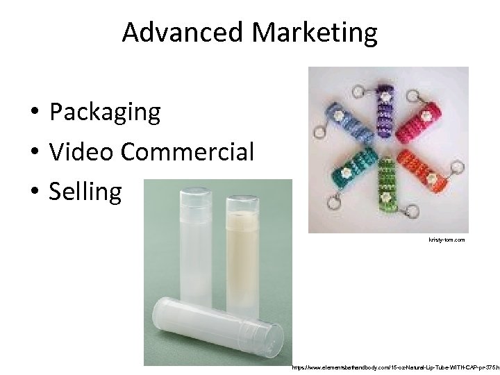 Advanced Marketing • Packaging • Video Commercial • Selling kristy-tom. com https: //www. elementsbathandbody.