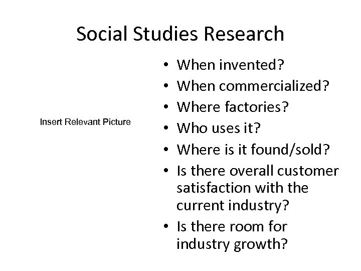 Social Studies Research Insert Relevant Picture When invented? When commercialized? Where factories? Who uses