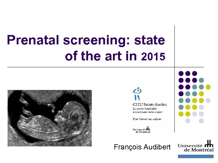 Prenatal screening: state of the art in 2015 François Audibert 