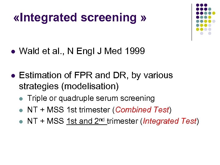  «Integrated screening » l Wald et al. , N Engl J Med 1999