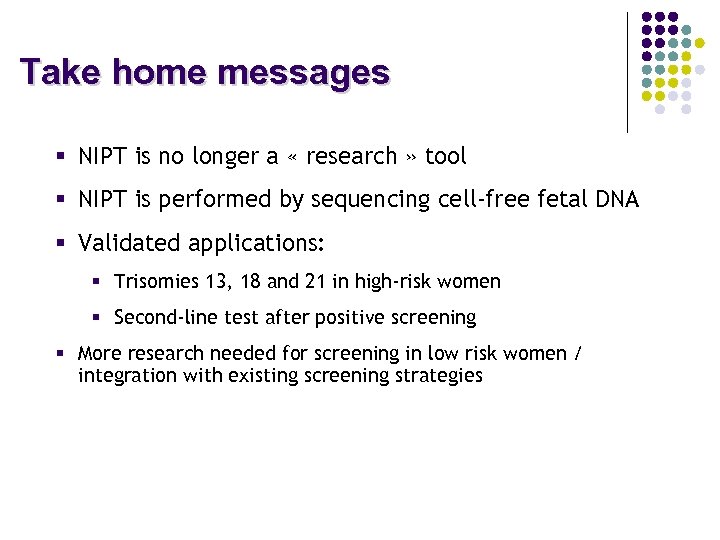Take home messages § NIPT is no longer a « research » tool §