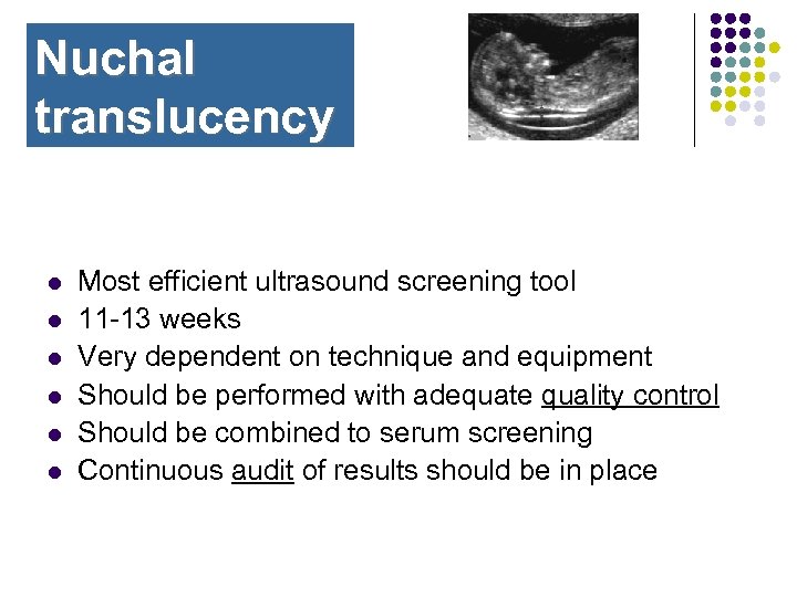 Nuchal translucency l l l Most efficient ultrasound screening tool 11 -13 weeks Very
