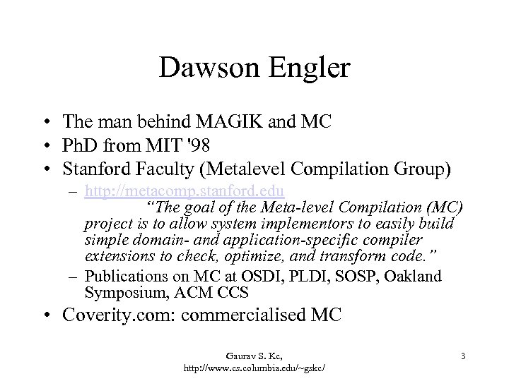 Dawson Engler • The man behind MAGIK and MC • Ph. D from MIT