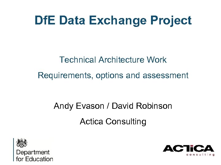 Df. E Data Exchange Project Technical Architecture Work Requirements, options and assessment Andy Evason