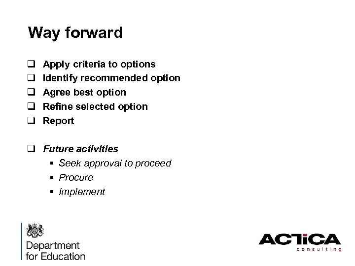 Way forward q q q Apply criteria to options Identify recommended option Agree best