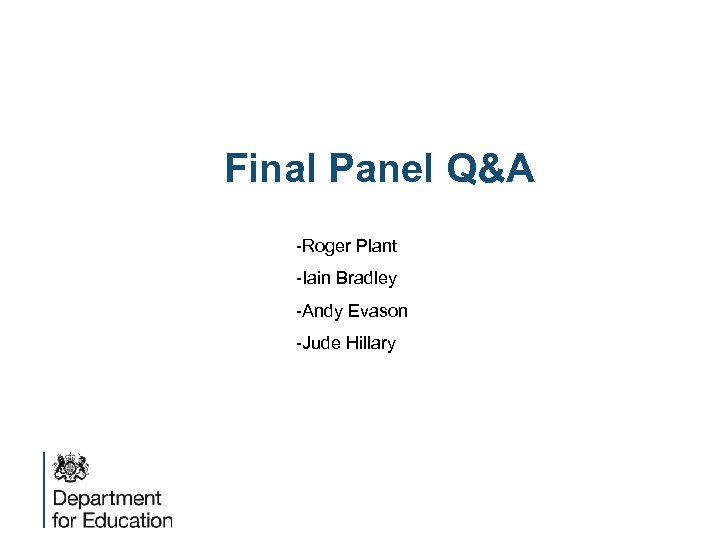 Final Panel Q&A -Roger Plant -Iain Bradley -Andy Evason -Jude Hillary 