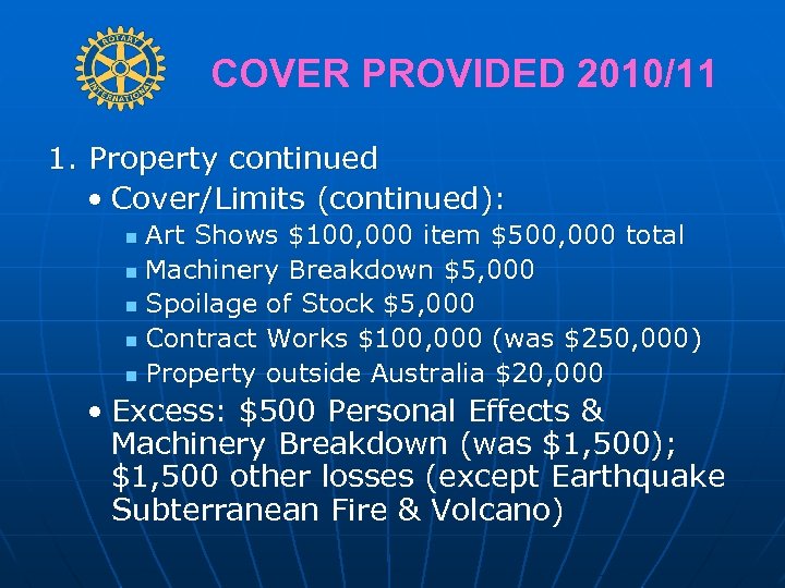 COVER PROVIDED 2010/11 1. Property continued • Cover/Limits (continued): Art Shows $100, 000 item