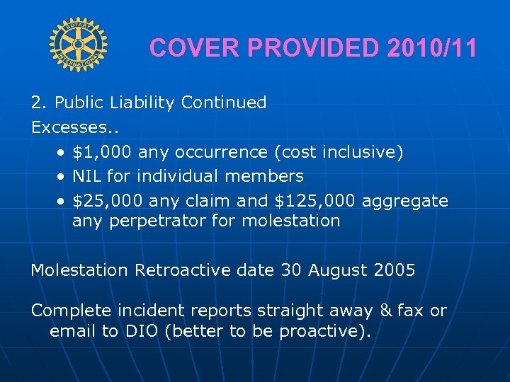 COVER PROVIDED 2010/11 2. Public Liability Continued Excesses. . • $1, 000 any occurrence
