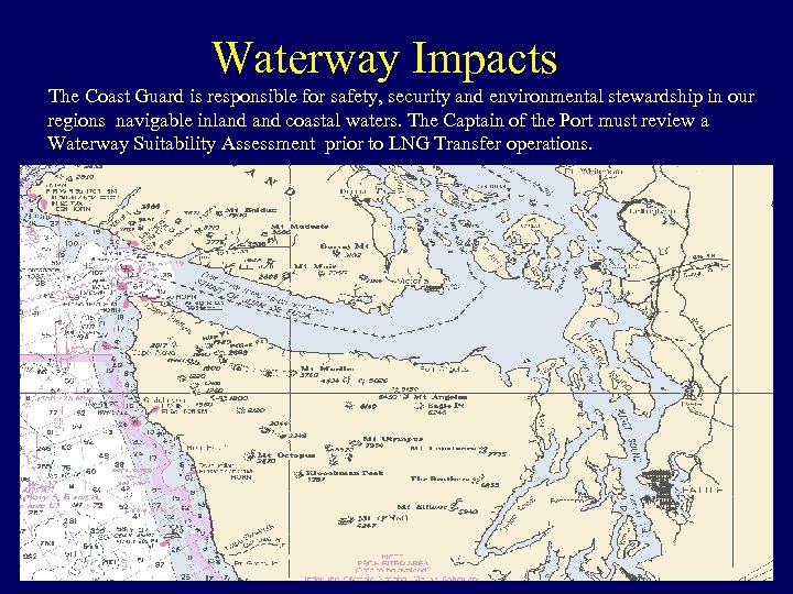 Waterway Impacts The Coast Guard is responsible for safety, security and environmental stewardship in
