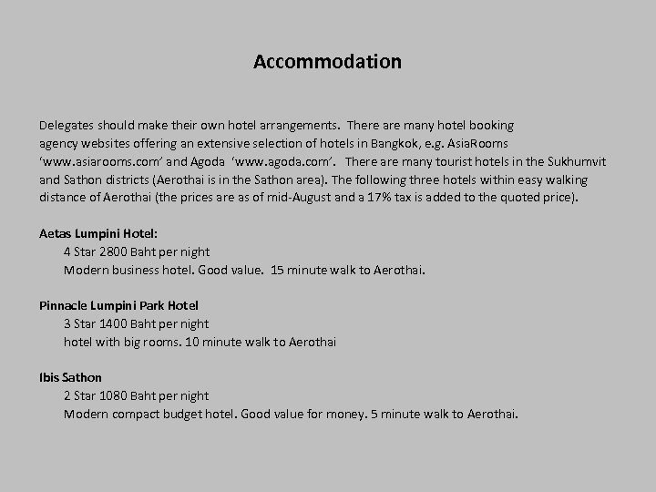 Accommodation Delegates should make their own hotel arrangements. There are many hotel booking agency