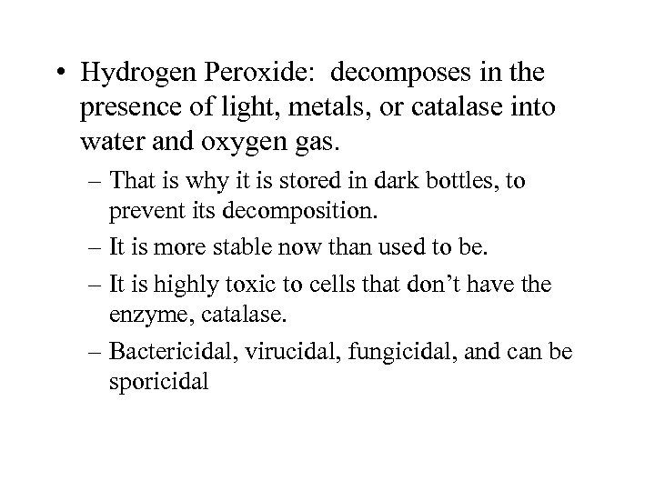  • Hydrogen Peroxide: decomposes in the presence of light, metals, or catalase into