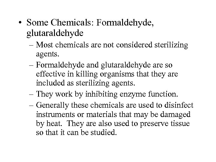 • Some Chemicals: Formaldehyde, glutaraldehyde – Most chemicals are not considered sterilizing agents.