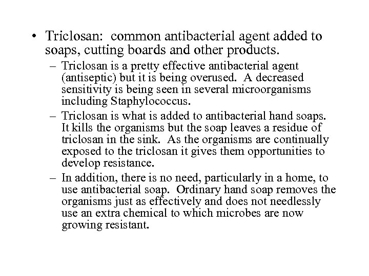  • Triclosan: common antibacterial agent added to soaps, cutting boards and other products.