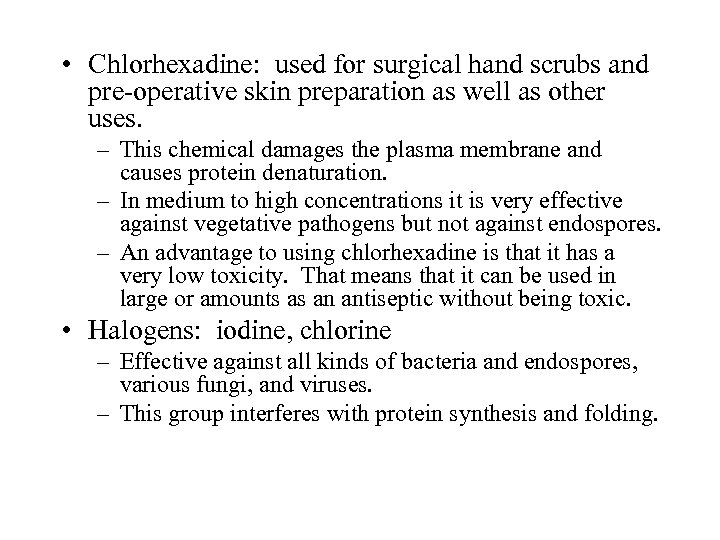  • Chlorhexadine: used for surgical hand scrubs and pre-operative skin preparation as well