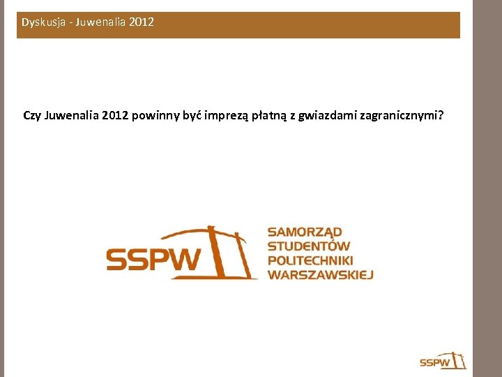 Dyskusja - Juwenalia 2012 Czy Juwenalia 2012 powinny być imprezą płatną z gwiazdami zagranicznymi?