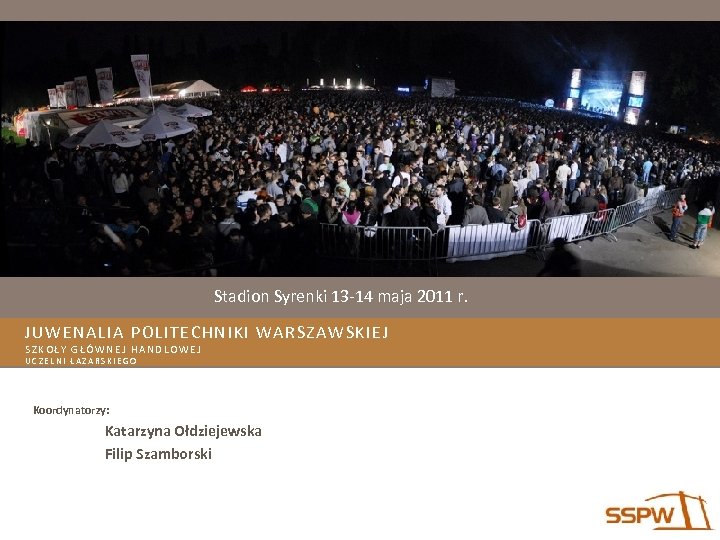 Stadion Syrenki 13 -14 maja 2011 r. JUWENALIA POLITECHNIKI WARSZAWSKIEJ SZKOŁY GŁÓWNEJ HANDLOWEJ UCZELNI