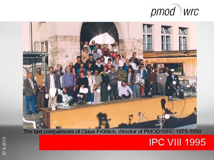 27. 9. 2010 The last comparisons of Claus Fröhlich, director of PMOD/WRC 1975 -1999