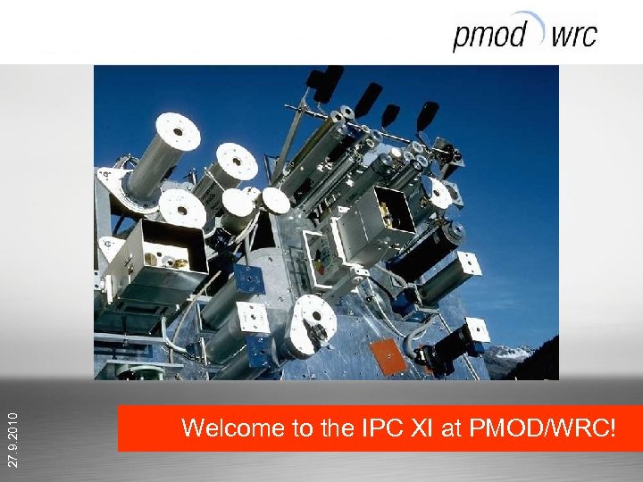 27. 9. 2010 Welcome to the IPC XI at PMOD/WRC! 