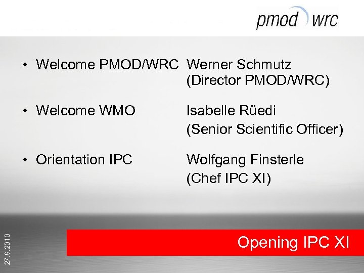  • Welcome PMOD/WRC Werner Schmutz (Director PMOD/WRC) Isabelle Rüedi (Senior Scientific Officer) •