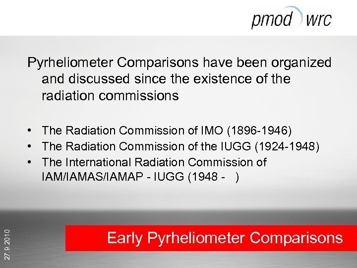 Pyrheliometer Comparisons have been organized and discussed since the existence of the radiation commissions