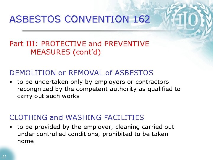 ASBESTOS CONVENTION 162 Part III: PROTECTIVE and PREVENTIVE MEASURES (cont’d) DEMOLITION or REMOVAL of