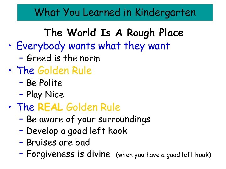What You Learned in Kindergarten The World Is A Rough Place • Everybody wants