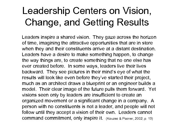 Leadership Centers on Vision, Change, and Getting Results Leaders inspire a shared vision. They