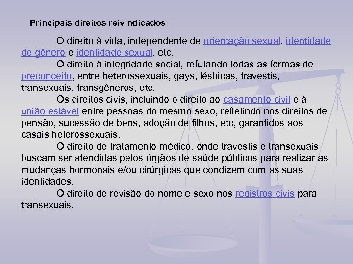 Principais direitos reivindicados O direito à vida, independente de orientação sexual, identidade de gênero