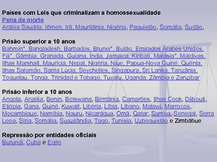 Países com Leis que criminalizam a homossexualidade Pena de morte Arábia Saudita, Iêmen, Irã,