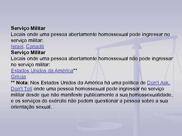 Serviço Militar Locais onde uma pessoa abertamente homossexual pode ingressar no serviço militar: Israel,