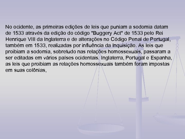 No ocidente, as primeiras edições de leis que puniam a sodomia datam de 1533