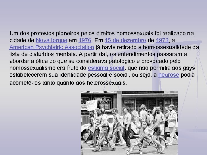 Um dos protestos pioneiros pelos direitos homossexuais foi realizado na cidade de Nova Iorque